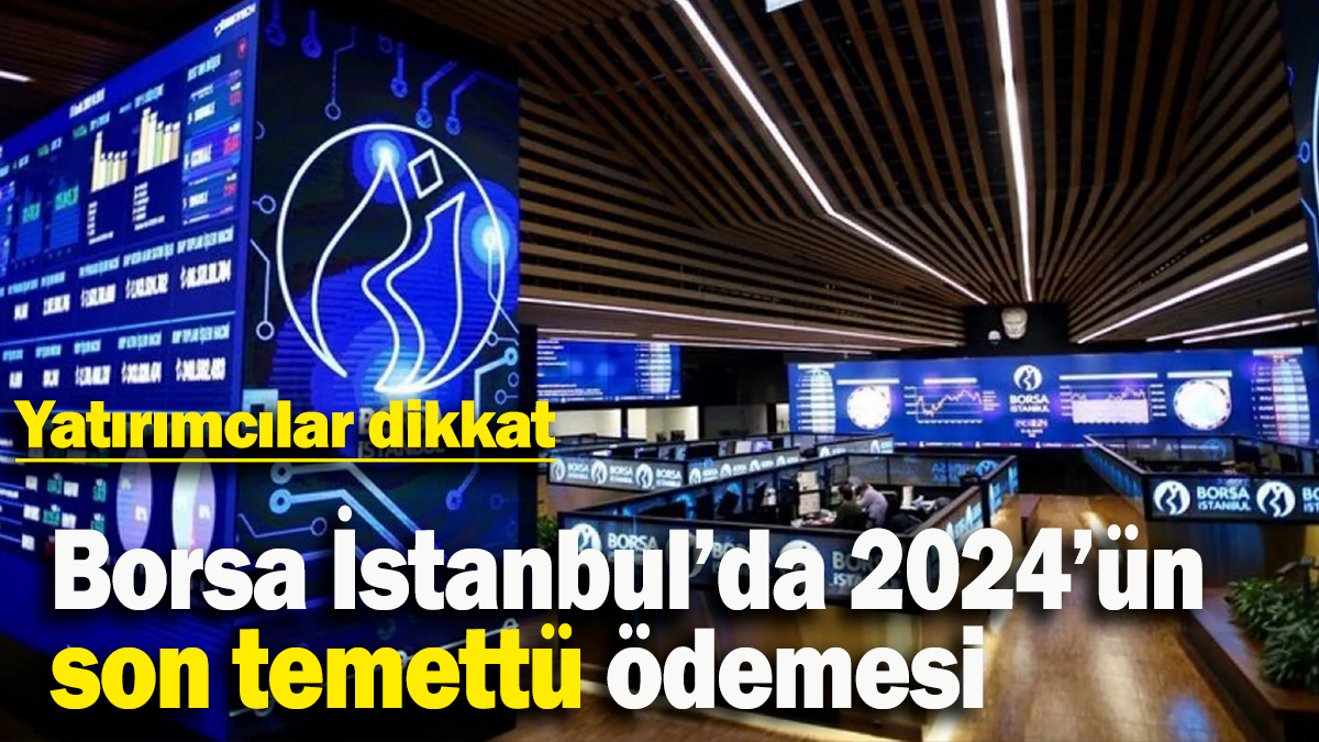 Borsa İstanbul’da 2024’ün  son temettü ödemesi: Yatırımcılar dikkat