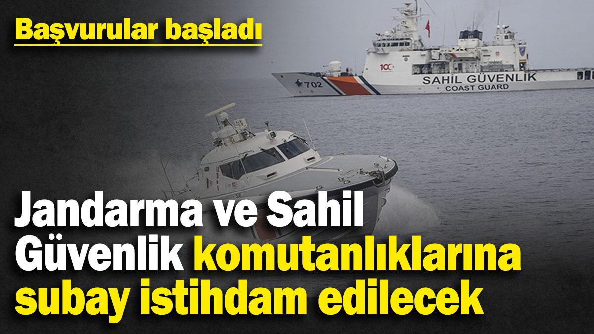 Jandarma ve Sahil Güvenlik komutanlıklarına subay istihdam edilecek