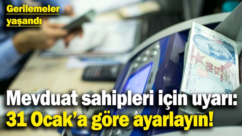 Mevduat sahipleri için önemli uyarı: 31 Ocak'a göre ayarlayın! Gerilemeler yaşandı
