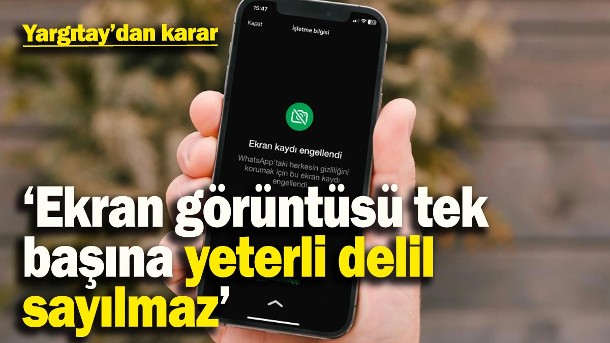 Yargıtay'dan 'ekran görüntüsü' kararı: Tek başına delil sayılmaz