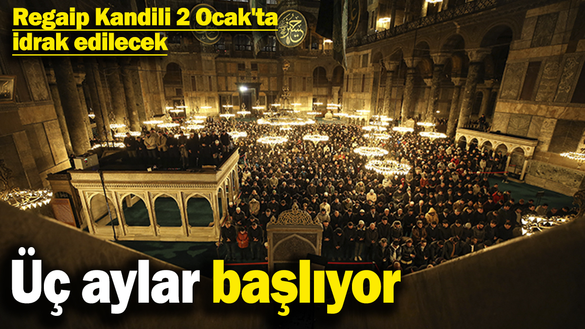 Üç aylar başlıyor: Regaip Kandili 2 Ocak'ta idrak edilecek