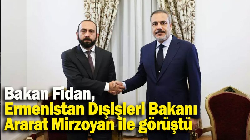 Bakan Fidan,Ermenistan Dışişleri Bakanı  Ararat Mirzoyan ile görüştü
