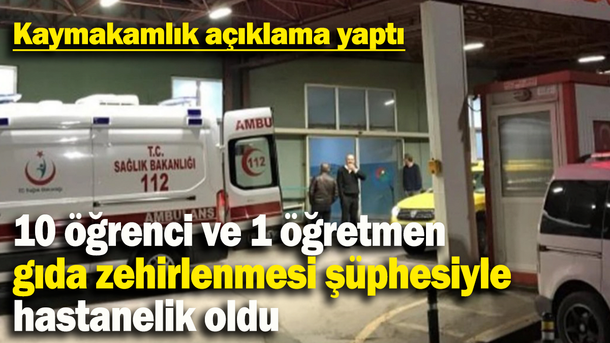 10 öğrenci ve 1 öğretmen  gıda zehirlenmesi şüphesiyle hastanelik oldu: Kaymakamlık açıklama yaptı