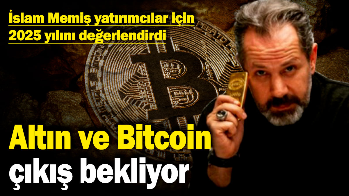 İslam Memiş yatırımcılar için 2025 yılını değerlendirdi! Altın ve Bitcoin çıkış bekliyor