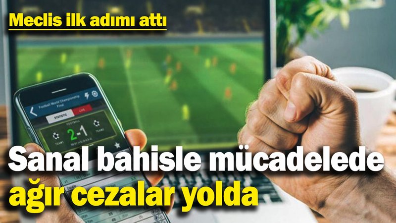 Sanal bahisle mücadelede ağır cezalar yolda! Meclis ilk adımı attı