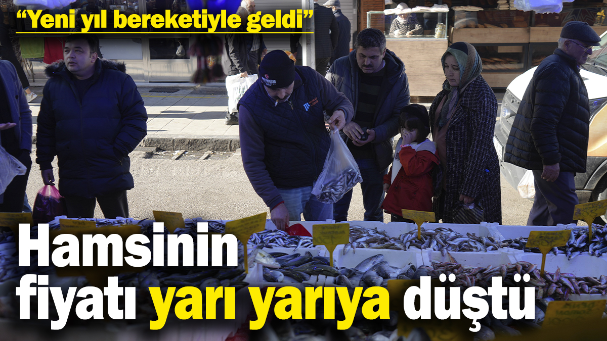 Yeni yıl bereketiyle geldi: Hamsinin fiyatı yarı yarıya düştü