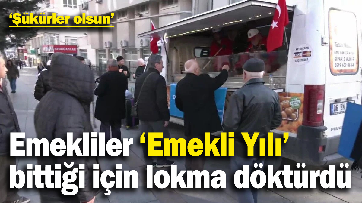 Emekliler ‘Emekli Yılı’nın bitmesini lokma dökerek kutladı: Allah böyle bir yılı düşmanımıza bile yaşatmasın