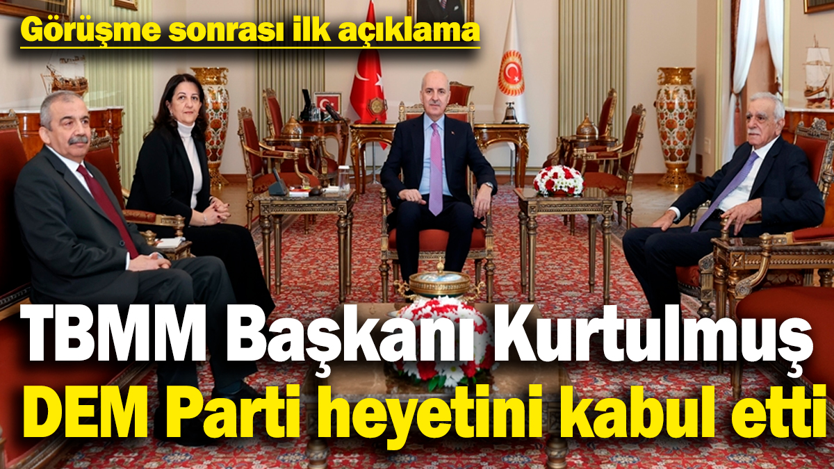 TBMM Başkanı Numan Kurtulmuş, DEM Parti heyetini kabul etti!