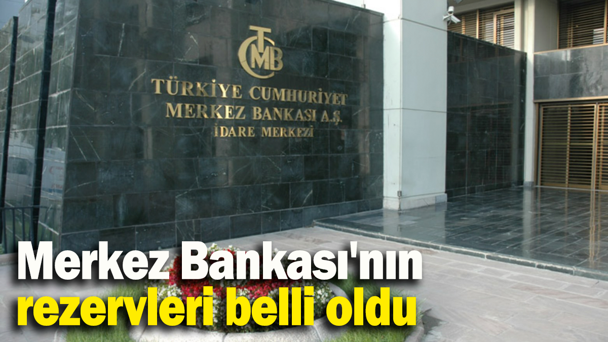 Merkez Bankası'nın  rezervleri belli oldu