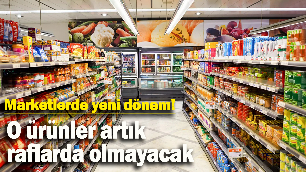 Marketlerde yeni dönem: O ürünler artık raflarda olmayacak