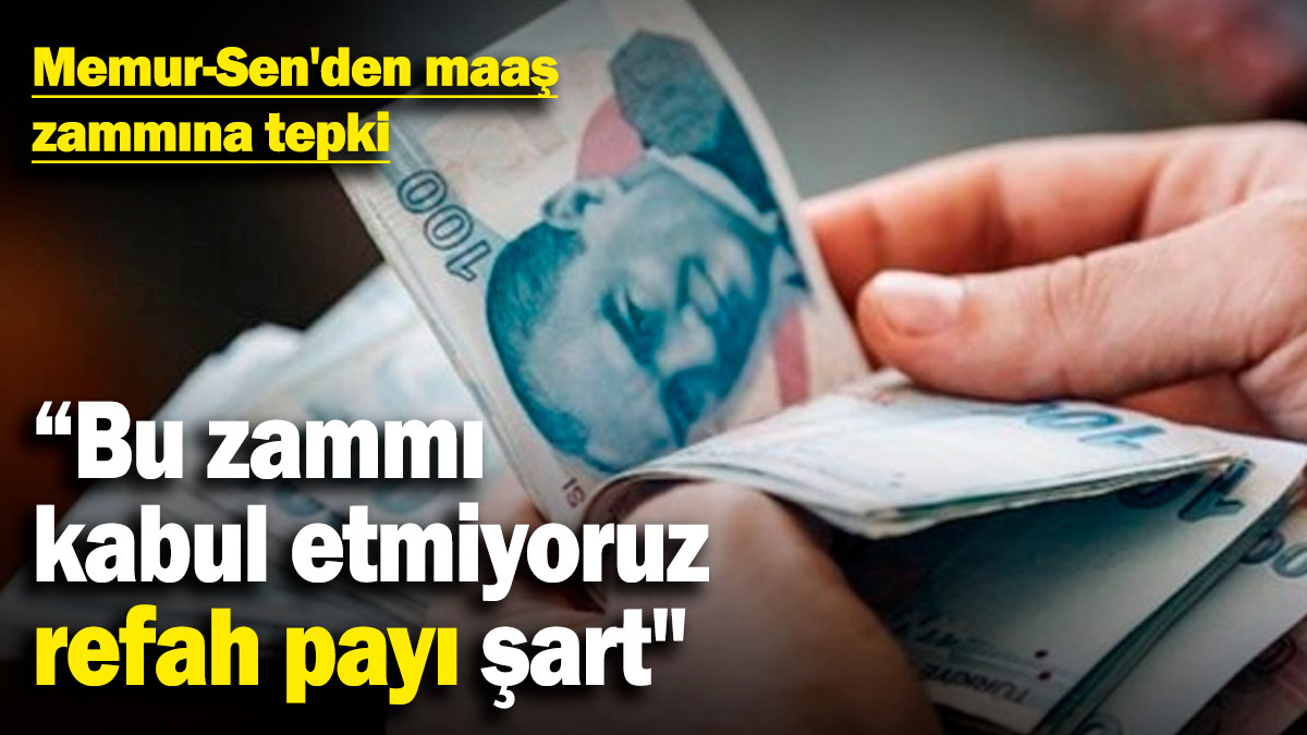 Memur-Sen'den maaş zammına tepki: "Bu zammı kabul etmiyoruz, refah payı şart"