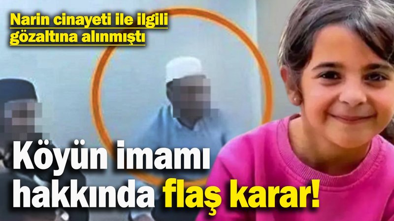 Narin Güran cinayeti ile ilgili gözaltına alınmıştı: Köyün imamı hakkında flaş karar!