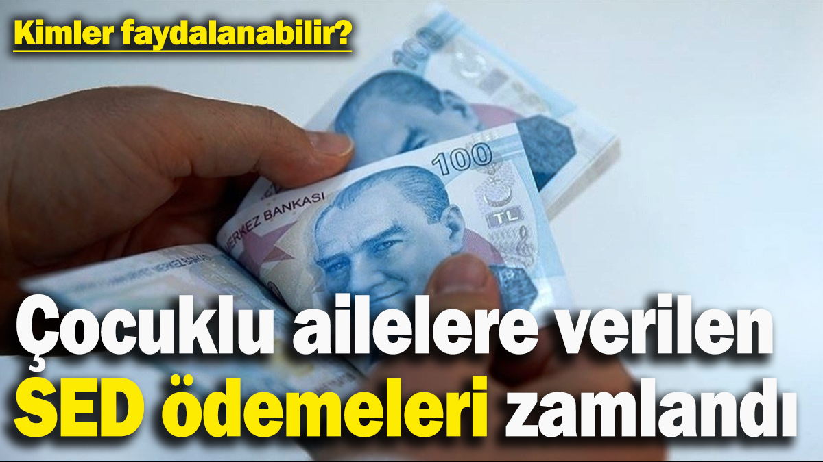 Çocuklu ailelere verilen SED ödemeleri zamlandı: Kimler faydalanabilir?