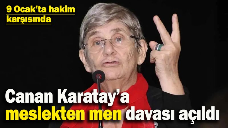 Canan Karatay’a meslekten men davası açıldı: 9 Ocak'ta hakim karşısına çıkacak