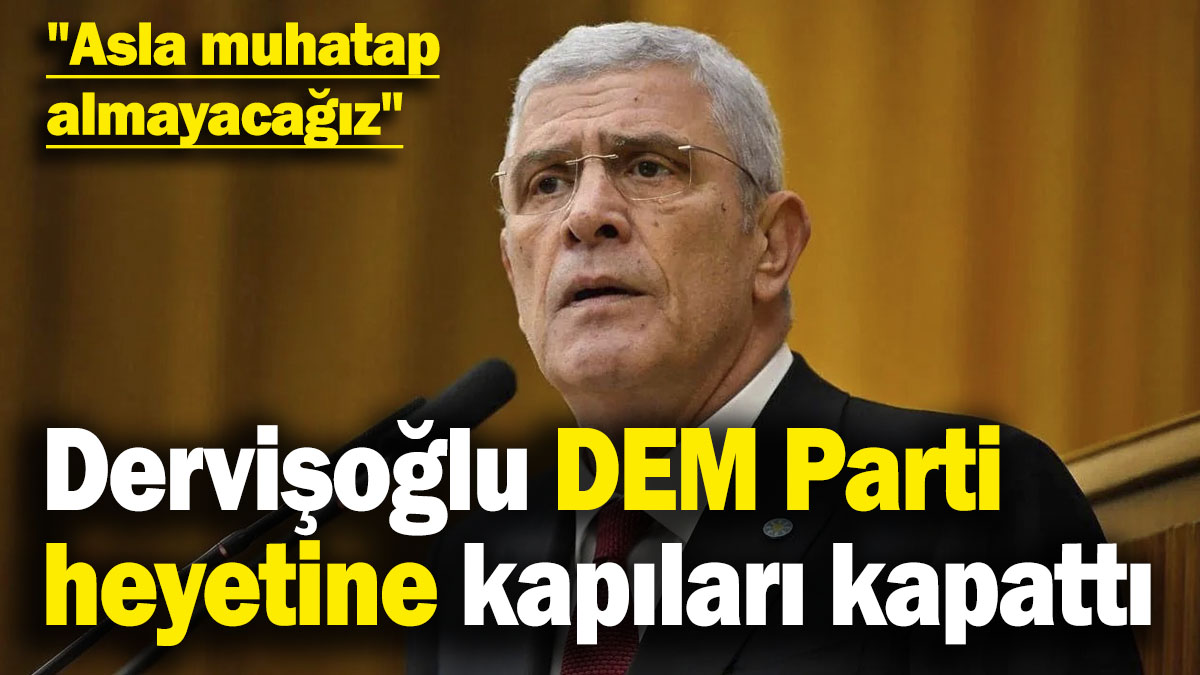 Dervişoğlu DEM Parti heyetine kapıları kapattı! "Asla muhatap almayacağız"