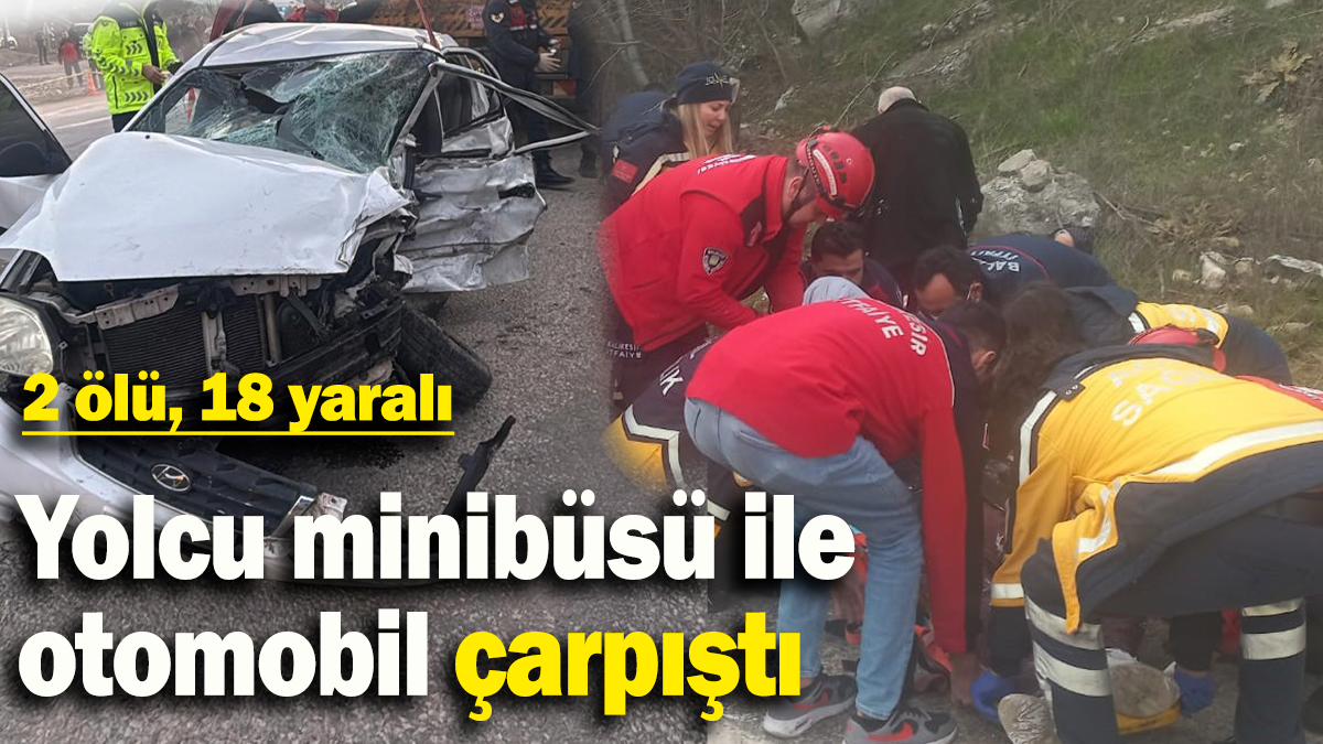 Yolcu minibüsü ile otomobil çarpıştı: 2 ölü, 18 yaralı