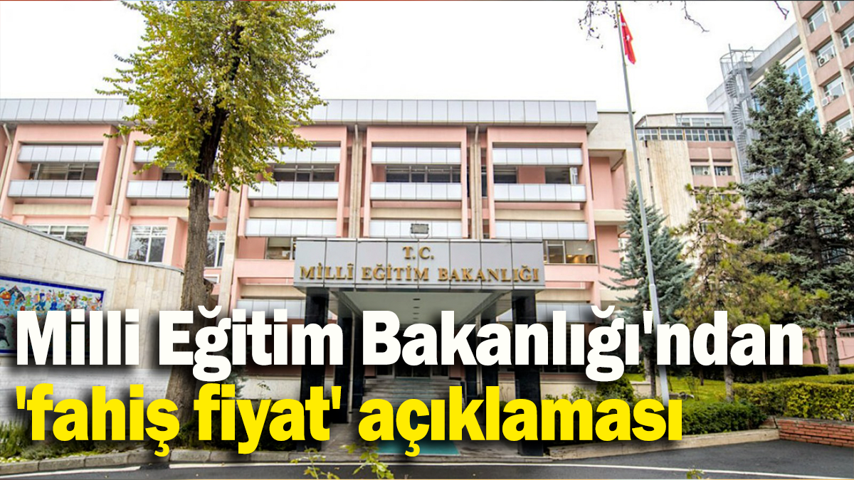 Milli Eğitim Bakanlığı'ndan 'fahiş fiyat' açıklaması