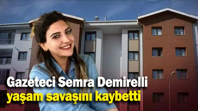 Gazeteci Semra Demirelli yaşam savaşını kaybetti