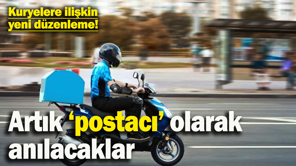 Kuryelere ilişkin yeni düzenleme! Artık ‘postacı’ olarak anılacaklar ve çalışma saatleri bildirilecek