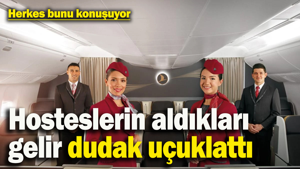 Aldıkları gelir dudak uçuklattı! THY hosteslerinin 2025’teki maaşları belli oldu