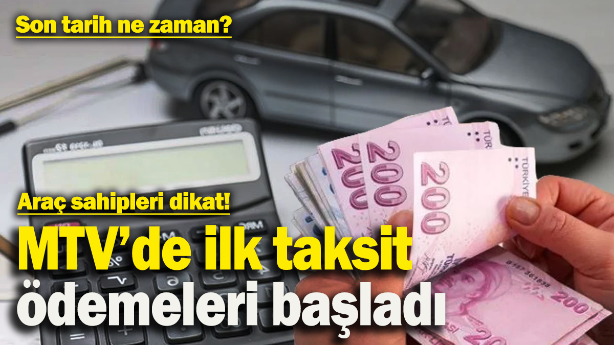 Araç sahipleri dikkat! MTV'de ilk taksit ödemeleri başladı: Son tarih ne zaman?