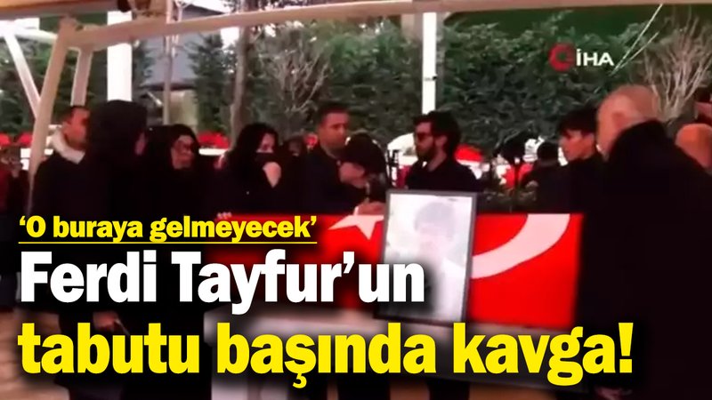 Ferdi Tayfur'un cenaze töreninde kavga! "O buraya gelmeyecek"