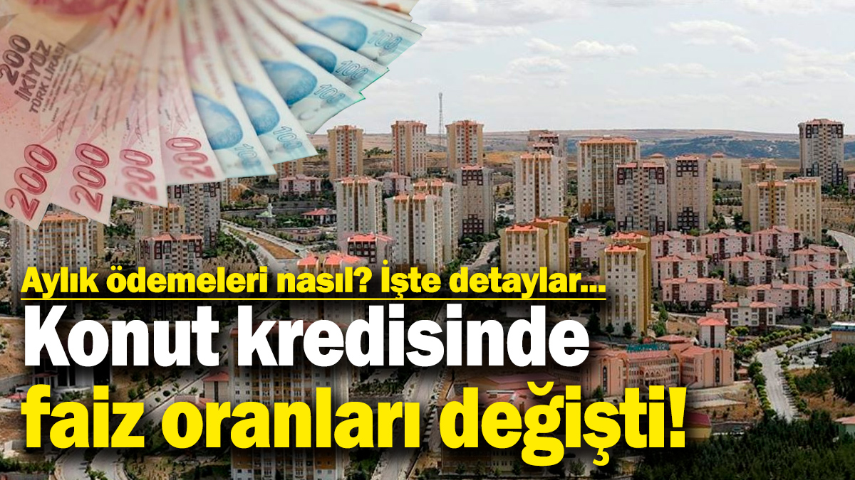 Konut kredisinde faiz oranları değişti! 2 milyon lira konut kredisinin taksit ödemesi nasıl? İşte banka banka faiz oranları...