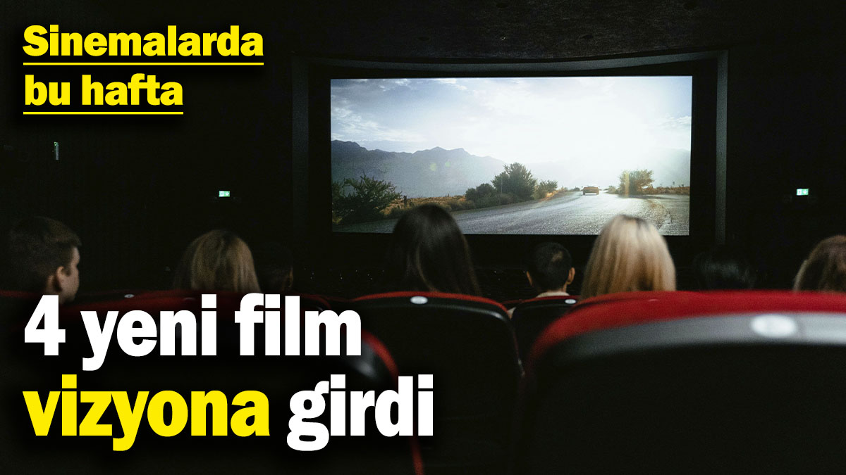 Sinemalarda bu hafta: 4 yeni film vizyona girdi