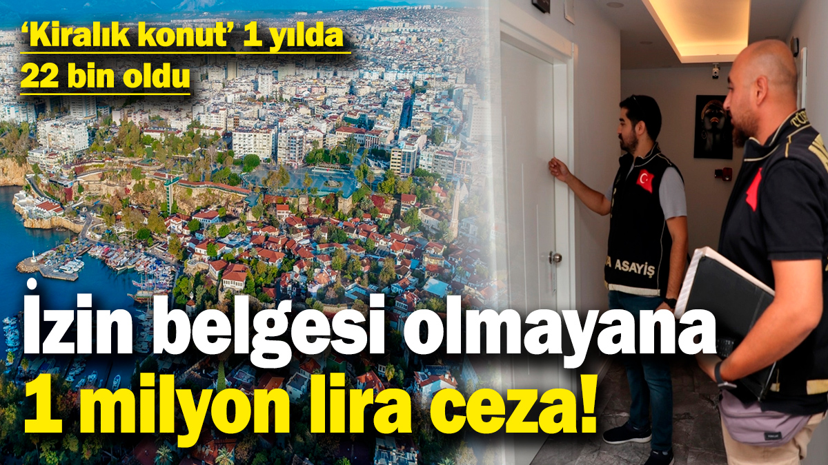 'Kiralık konut' 1 yılda 22 bin oldu! İzin belgesi olmayana 1 milyon lira ceza