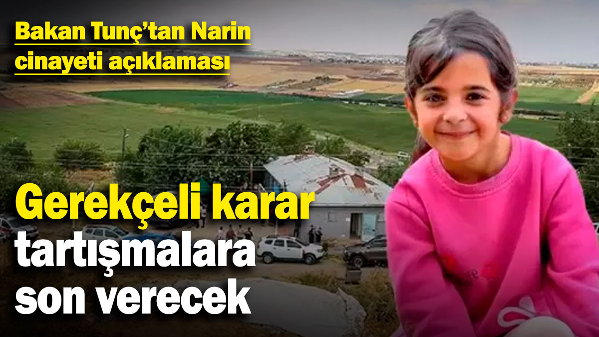 Bakan Tunç'tan Narin cinayeti açıklaması: Gerekçeli karar tartışmalara son verecek