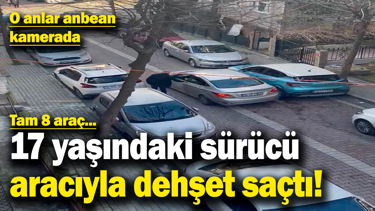 17 yaşındaki sürücü aracıyla dehşet saçtı! Tam 8 araca çarptı