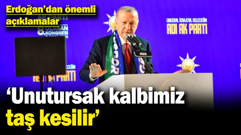 Cumhurbaşkanı Erdoğan'dan önemli açıklamalar: Unutursak kalbimiz taş kesilir!