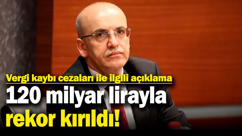 Bakan Şimşek'ten vergi kaybı cezaları ile ilgili açıklama: 120 milyar lirayla rekor!