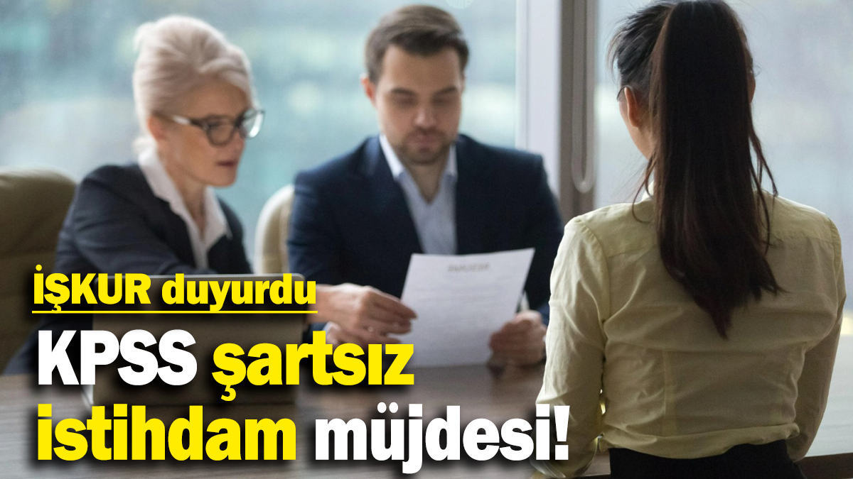 İŞKUR duyurdu: KPSS şartsız  istihdam müjdesi!