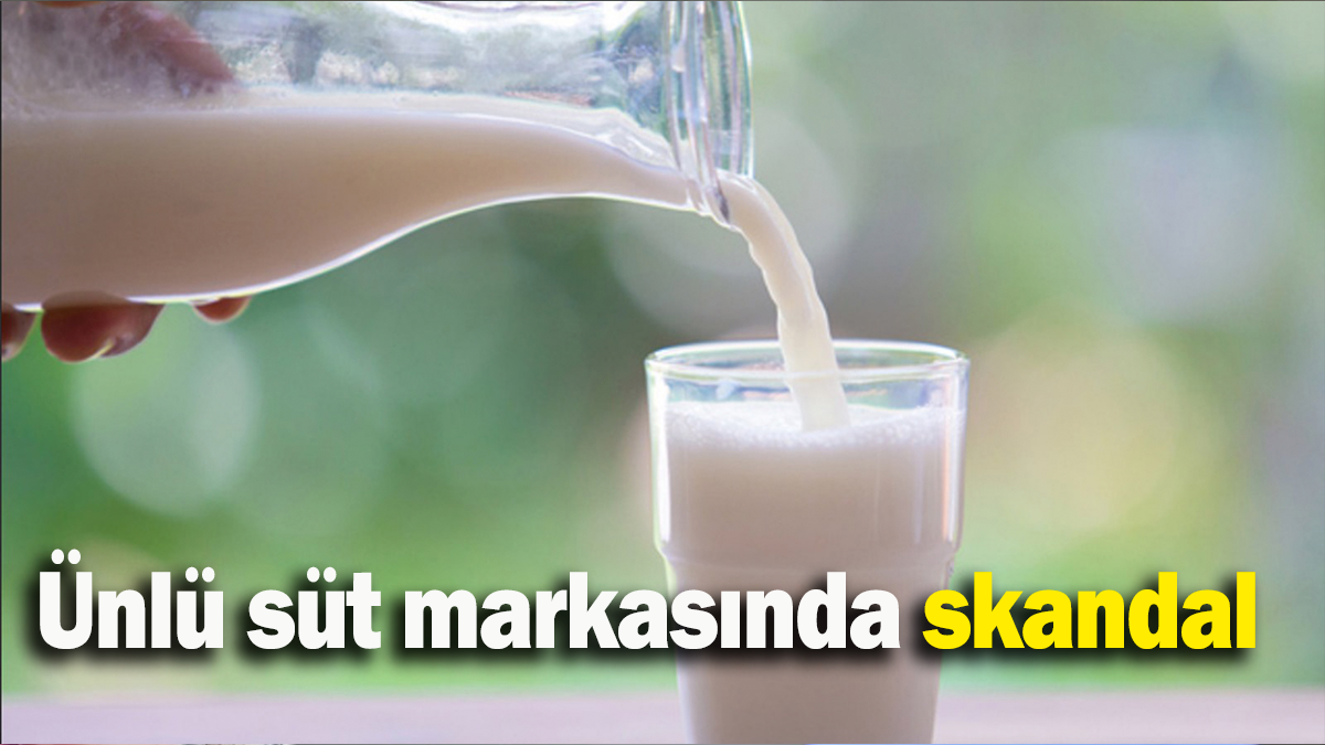 Ünlü süt markasında skandal