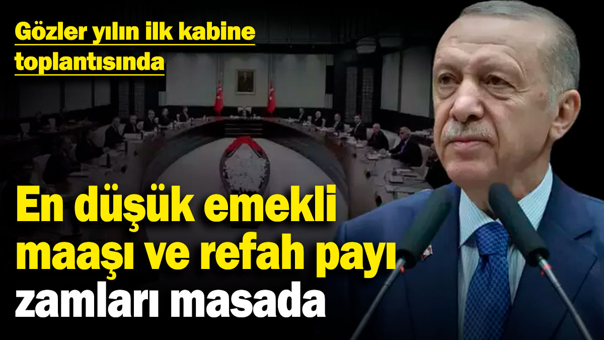 En düşük emekli maaşı ve refah payı zamları masada! Gözler yılın ilk kabine toplantısında