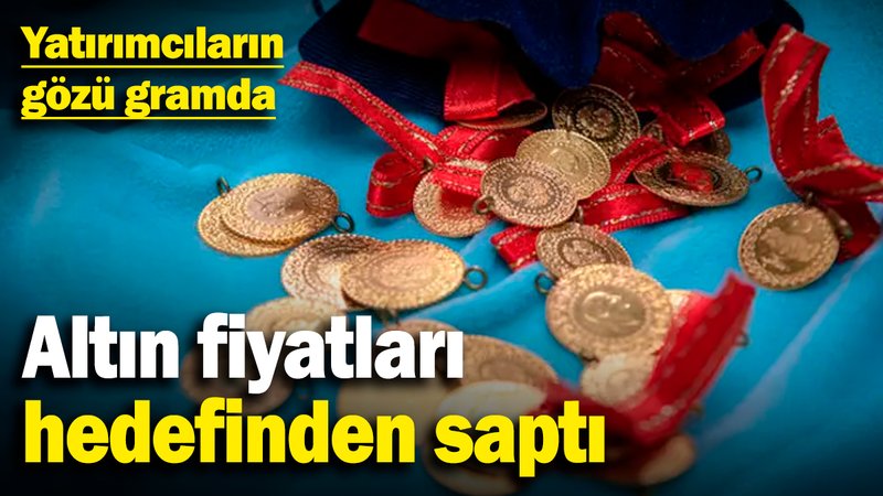 Altın fiyatları hedefinden saptı! Yatırımcıların gözü gramda