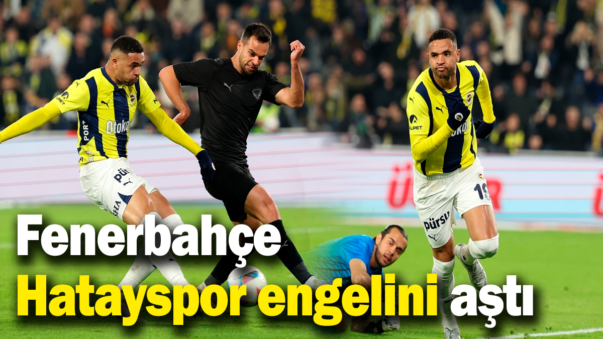 Fenerbahçe, Hatayspor engeli aştı