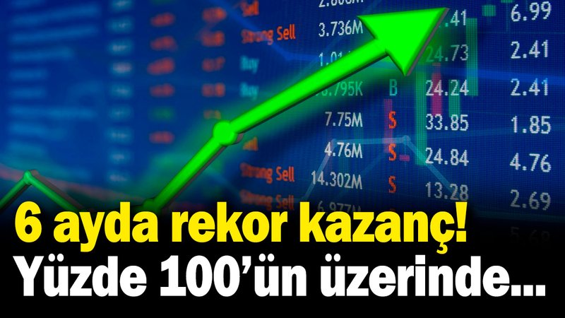 O hisselerden 6 ayda rekor kazanç! Yüzde 100'ün üzerinde...