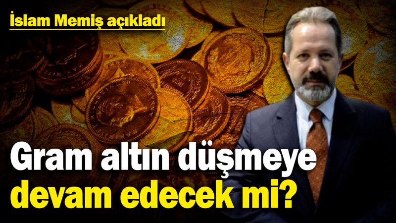 Gram altın düşmeye devam edecek mi? İslam Memiş açıkladı