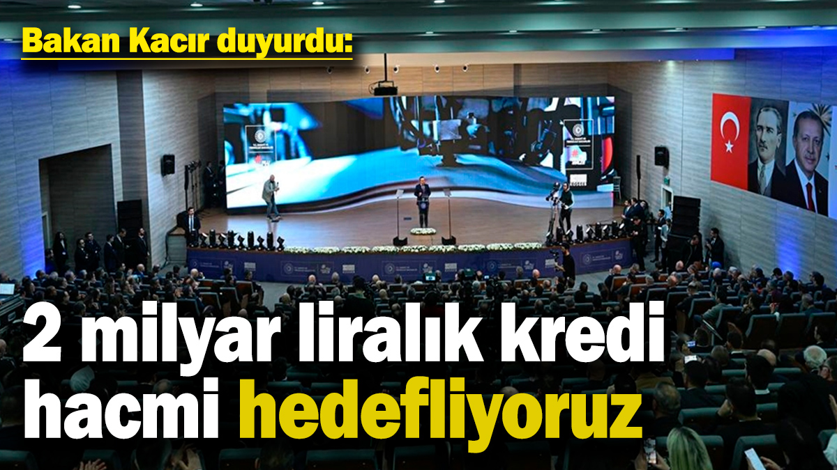 Bakan Kacır tanıtımı yaptı! "2 milyar liralık kredi hacmi hedefliyoruz"