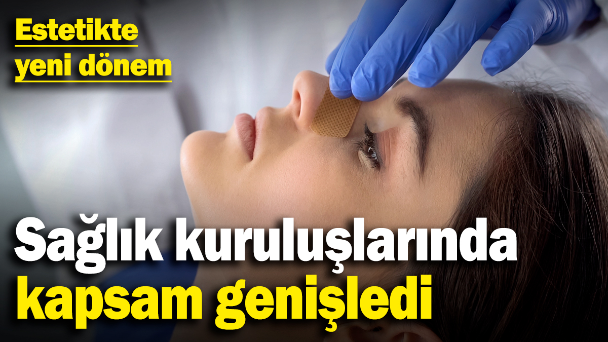 Estetikte yeni dönem! Sağlık kuruluşlarında kapsam genişledi