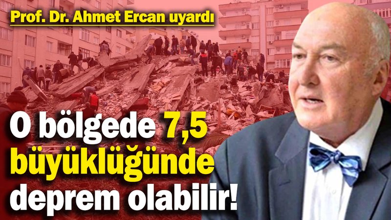 Prof. Dr. Ahmet Ercan Uyardı: O bölgede 7,5 büyüklüğünde deprem olabilir!