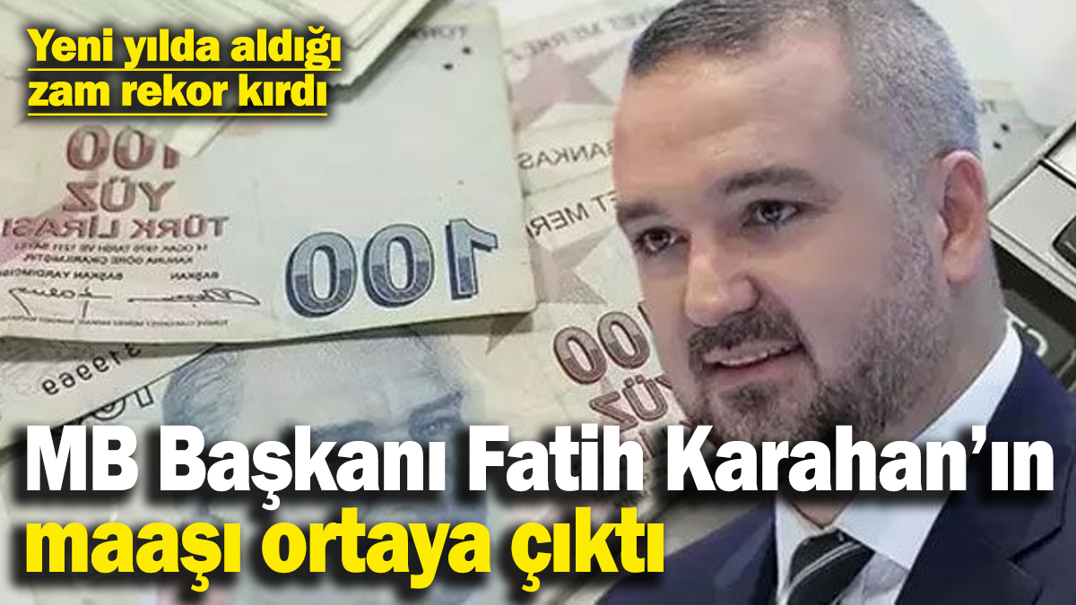 MB Başkanı Fatih Karahan yeni yılda rekor zam aldı! Maaşı 600 bin liranın üstüne çıktı