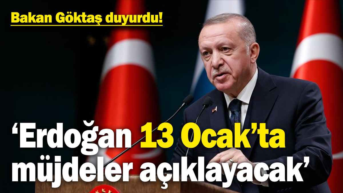 Aile Bakanı Göktaş duyurdu! ‘Cumhurbaşkanı Erdoğan 13 Ocak’ta müjdeler açıklayacak’