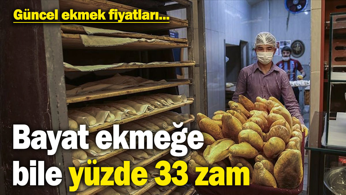 Bayat ekmeğe bile yüzde 33 zam yapıldı! Güncel ekmek fiyatları…