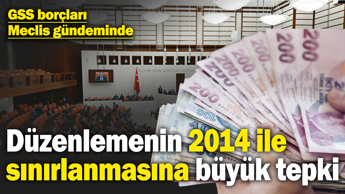 GSS prim borçları Meclis’in gündeminde! Düzenlemenin 2014 ile sınırlanmasına tepkiler büyüyor