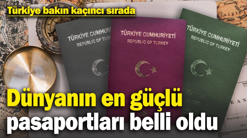 Dünyanın en güçlü pasaportları belli oldu! Türkiye bakın kaçıncı sırada...