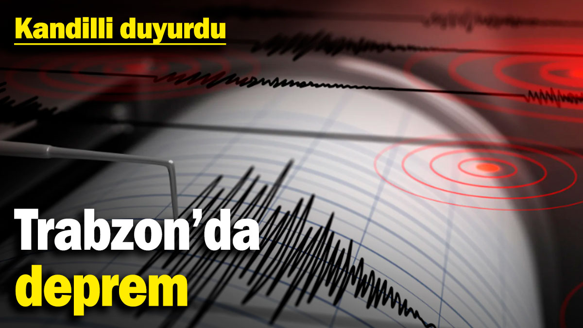 Trabzon'da deprem! Kandilli duyurdu (09 ocak 2025)