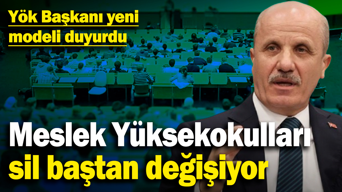 Meslek Yüksekokulları sil baştan değişiyor! Yök Başkanı yeni modeli duyurdu